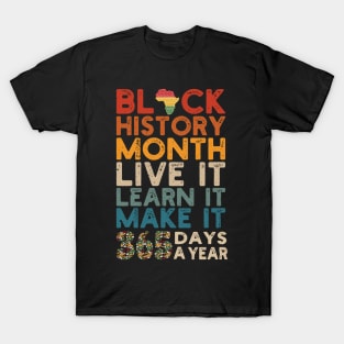 Black History Month 2022 Live It Learn It Make It 365 Days a Year T-Shirt